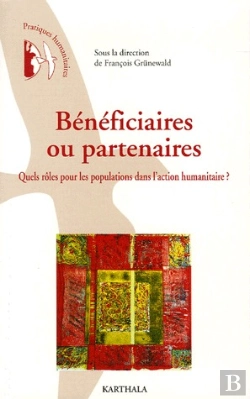 Bertrand.pt - Bénéficiaires Ou Partenaires ; Quels Rôles Pour Les Populations Dans L'Action Humanitaire ?