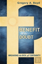 Benefit Of The Doubt Â€“ Breaking The Idol Of Certainty