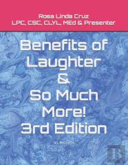 Benefits Of Laughter & So Much More!  3rd Edition