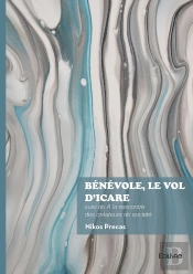 Bénévole, Le Vol D'Icare : Suivi De À La Rencontre Des Créateurs De Société