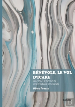 Bertrand.pt - Bénévole, Le Vol D'Icare : Suivi De À La Rencontre Des Créateurs De Société