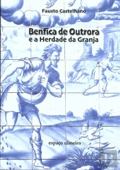 Benfica de Outrora e a Herdade da Granja