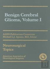 Benign Cerebral Gliomas, Volume I