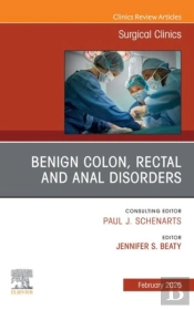 Benign Colon, Rectal And Anal Disorders, An Issue Of Surgical Clinics