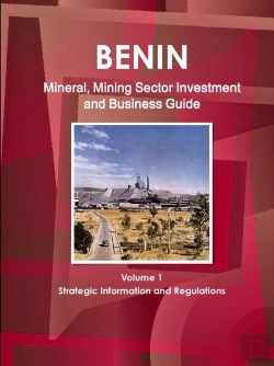 Bertrand.pt - Benin Mineral, Mining Sector Investment And Business Guide Volume 1 Strategic Information And Regulations