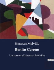Benito Cereno - Un Roman D Herman Melville