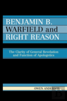 Benjamin B. Warfield And Right Reason