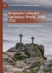 Benjamin Colman'S Epistolary World, 1688-1755