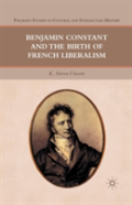 Benjamin Constant And The Birth Of French Liberalism