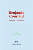 Benjamin Constant - Sa Vie Et Son Oeuvre