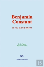 Benjamin Constant - Sa Vie Et Son Oeuvre