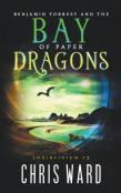 Benjamin Forrest And The Bay Of Paper Dragons