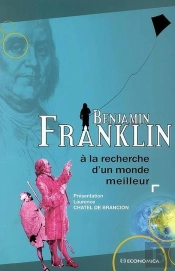 Benjamin Franklin ; À La Recherche D'Un Monde Meilleur