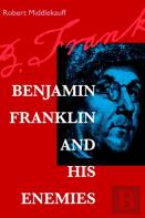 Benjamin Franklin And His Enemies