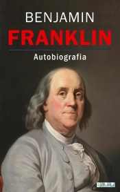 Benjamin Franklin - Autobiografia