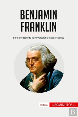 Bertrand.pt - Benjamin Franklin : En El Corazón De La Revolución Estadounidense