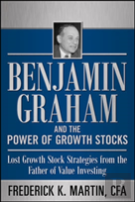 Benjamin Graham And The Power Of Growth Stocks:  Lost Growth Stock Strategies From The Father Of Value Investing