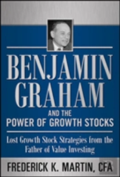 Benjamin Graham And The Power Of Growth Stocks:  Lost Growth Stock Strategies From The Father Of Value Investing