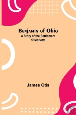 Bertrand.pt - Benjamin Of Ohio: A Story Of The Settlem