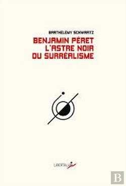 Bertrand.pt - Benjamin Peret, L'Astre Noir Du Surrealisme