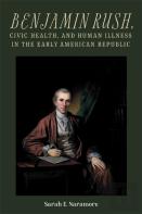 Benjamin Rush, Civic Health, And Human Illness In The Early American Republic