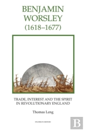 Benjamin Worsley (1618-1677) - Trade, Interest, And The Spirit In Revolutionary England