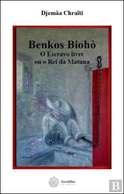Bertrand.pt - Benkos Biohò - O Escravo Livre ou o Rei da Matuna