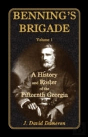 Benning'S Brigade: Volume 1, A History A