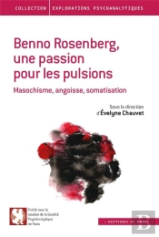 Benno Rosenberg, Une Passion Pour Les Pulsions ; Masochisme, Angoisse, Somatisation