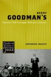 Benny Goodman'S Famous 1938 Carnegie Hall Jazz Concert