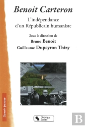 Benoît Carteron ; L'Indépendance D'Un Républicain Humaniste En Démocratie