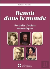 Benoît Dans Le Monde : Portraits D'Oblats Monastiques