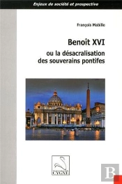 Benoit Xvi Ou La Desacralisation Des Souverains Pontifes