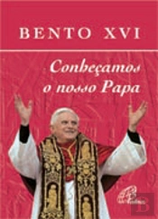 Bento XVI - Conheçamos o Nosso Papa