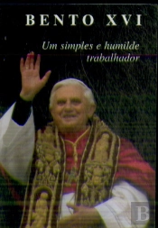 Bento XVI - Um Simples e Humilde Trabalhador