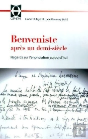 Benveniste Après Un Demi-Siècle ; Regards Sur L'Énonciation Aujourd'Hui