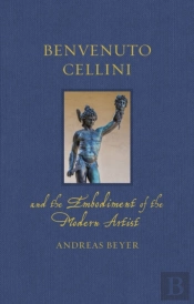Benvenuto Cellini And The Embodiment Of The Modern Artist