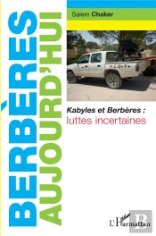 Berbères Aujourd'Hui : Kabyles Et Berbères, Luttes Incertaines