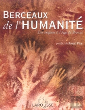 Berceaux De L'Humanite ; Des Origines A L'Age De Bronze