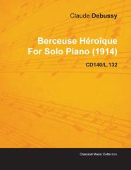 Berceuse Heroique By Claude Debussy For Solo Piano (1914) Cd140/L.132