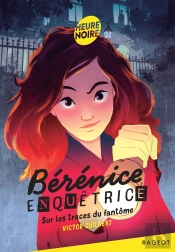 Bérénice Enquêtrice Tome 1 : Sur Les Traces Du Fantôme