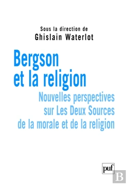 Bertrand.pt - Bergson Et La Religion ; Nouvelles Perspectives Sur Les Deux Sources De La Morale Et De La Religion