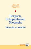 Bergson, Schopenhauer, Nietzsche : Volonté Et Réalité
