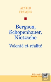 Bergson, Schopenhauer, Nietzsche : Volonté Et Réalité