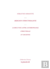 Bergson Structuraliste : L'Aube D'Une Autre Anthropologie Structurale Et Cognitive
