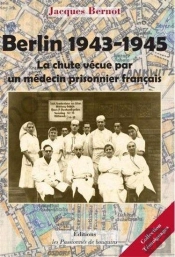Berlin 1943-1945, La Chute Vecue Par Un Medecin Prisonnier Francais