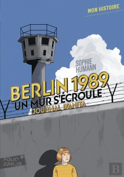 Bertrand.pt - Berlin, 1989 : Un Mur S'Écroule ; Journal D'Anita, Août-Novembre (Édition 2016)