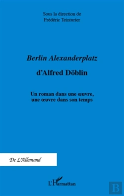 Bertrand.pt - Berlin Alexanderplatz D'Alfred Döblin ; Un Roman Dans Une Oeuvre Une Oeuvre Dans Son Temps