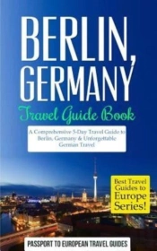 Berlin: Berlin, Germany: Travel Guide Bo