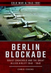 Berlin Blockade: Soviet Chokehold And The Great Allied Airlift 1948-1949